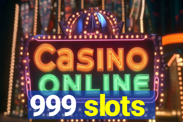 999 slots